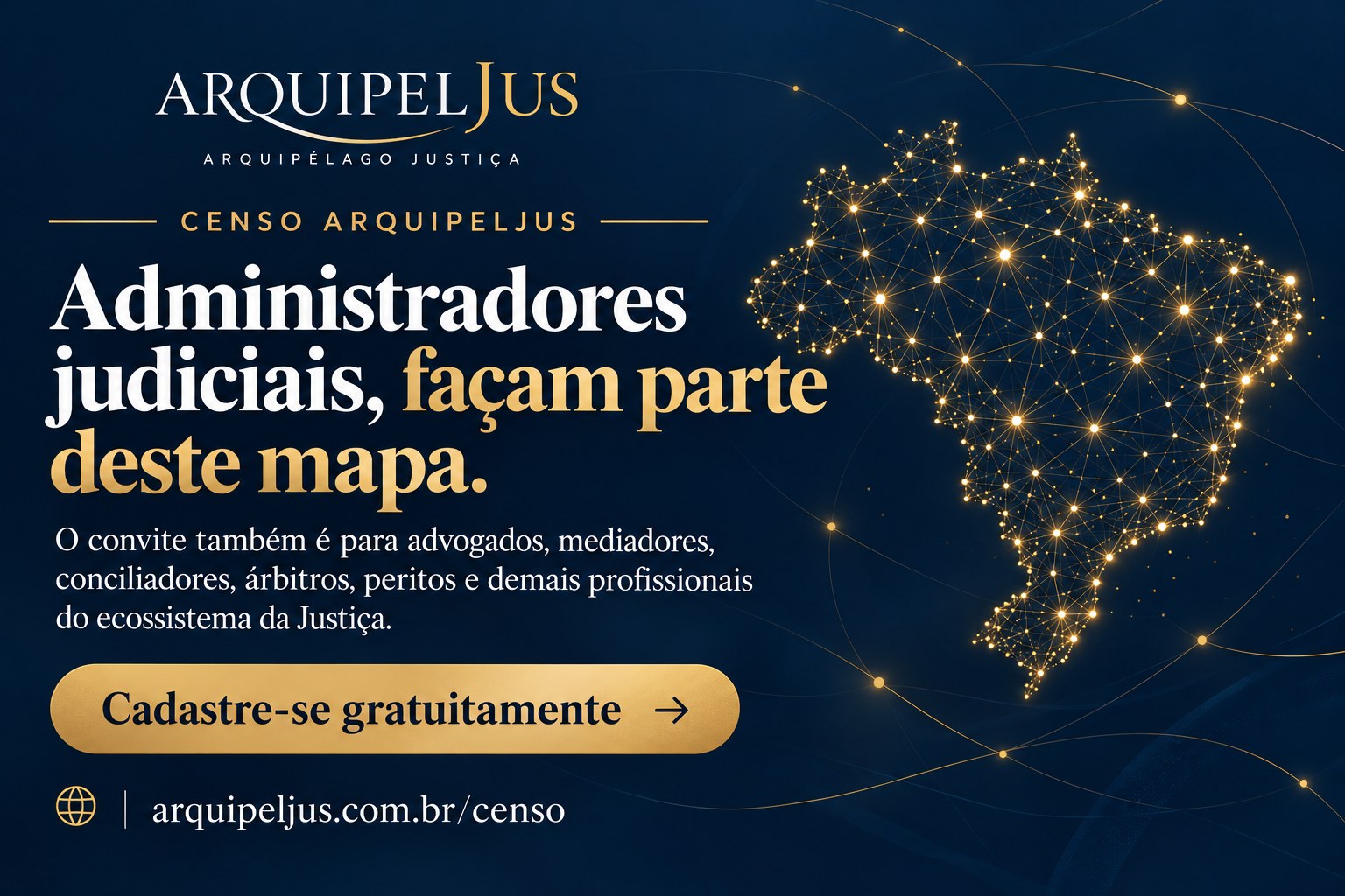 Censo ArquipelJus: administradores judiciais, façam parte deste mapa. Convite também para advogados, mediadores, conciliadores, árbitros, peritos e demais profissionais. Cadastre-se gratuitamente.